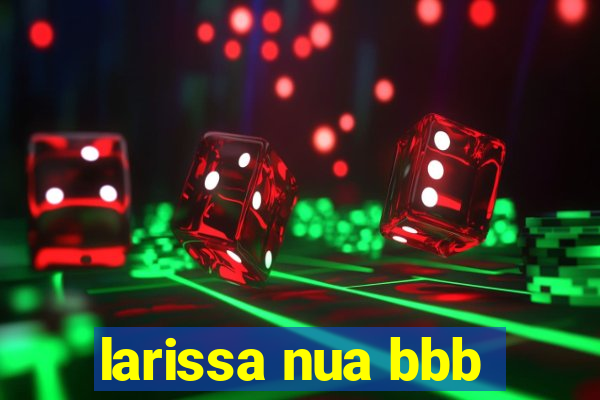 larissa nua bbb